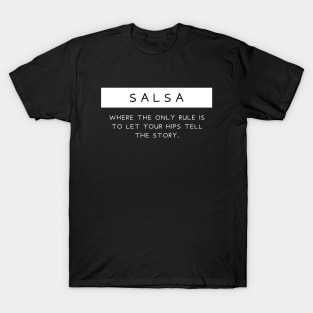 Salsa - Where the only rule is to let your hips tell the story T-Shirt